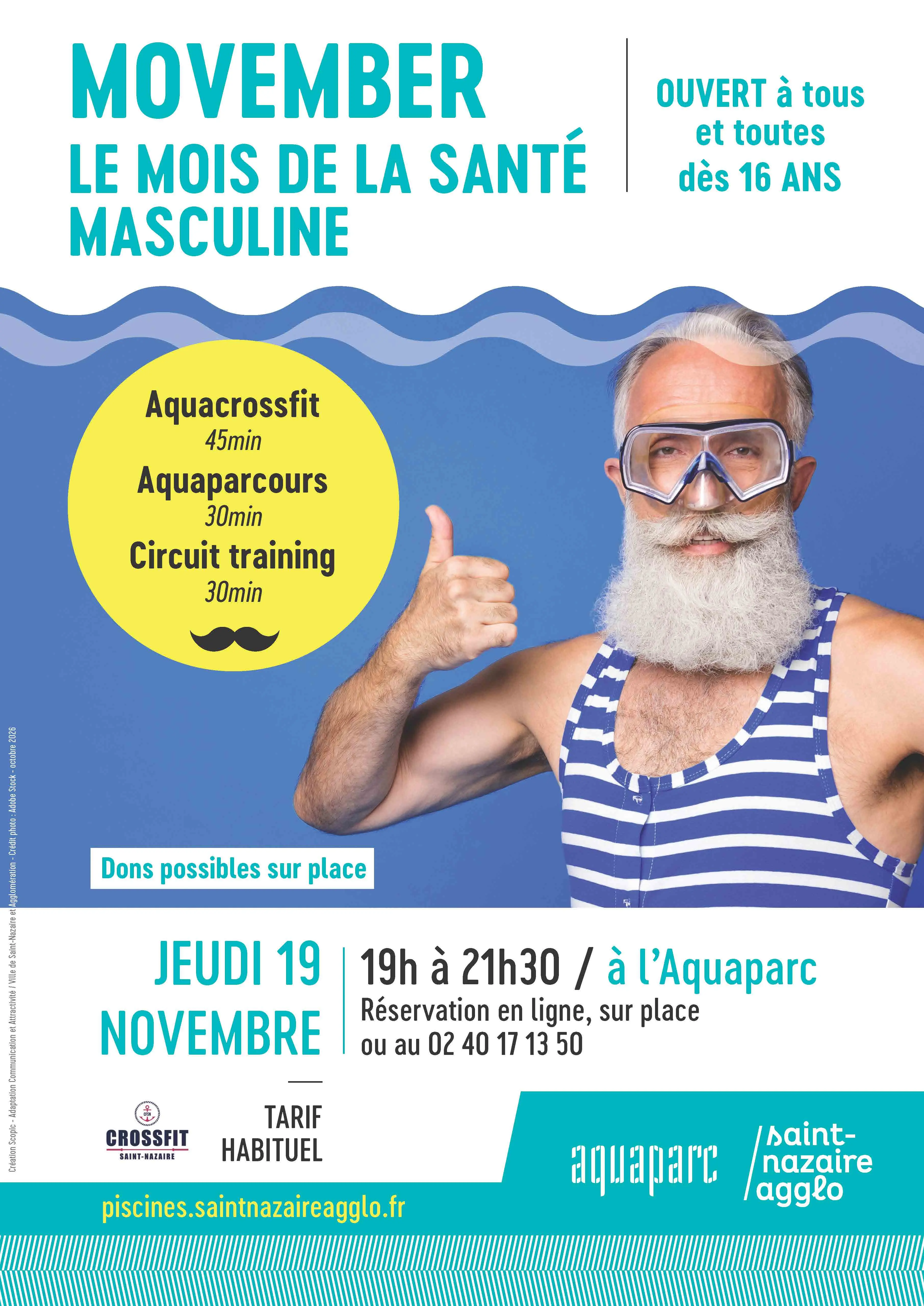 Affiche annonçant Movember, le mois de la santé masculine, ouverte à toutes et à tous dès 16 ans. L’événement se déroule le jeudi 19 novembre 2026, de 19 h à 21 h 30, à l’Aquaparc de Saint-Nazaire. Trois activités aquatiques sont proposées : Aquacrossfit, d’une durée de 45 minutes ; Aquaparcours, d’une durée de 30 minutes ; et Circuit Training, d’une durée de 30 minutes. Les réservations sont possibles en ligne, sur place ou par téléphone au 02 40 17 13 50. Le tarif habituel de l’Aquaparc s’applique. Des dons sont possibles sur place au profit de la sensibilisation à la santé masculine. L’événement est organisé avec le partenaire CrossFit Saint-Nazaire. Site internet : piscines.saintnazaireagglo.fr.